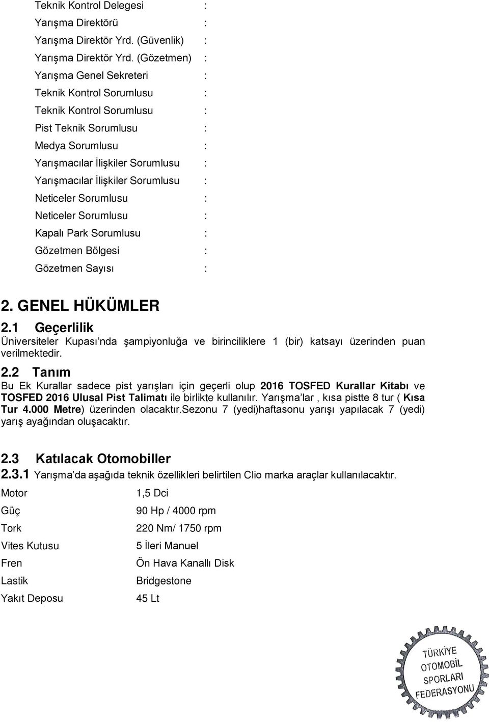 Sorumlusu : Neticeler Sorumlusu : Neticeler Sorumlusu : Kapalı Park Sorumlusu : Gözetmen Bölgesi : Gözetmen Sayısı : 2. GENEL HÜKÜMLER 2.