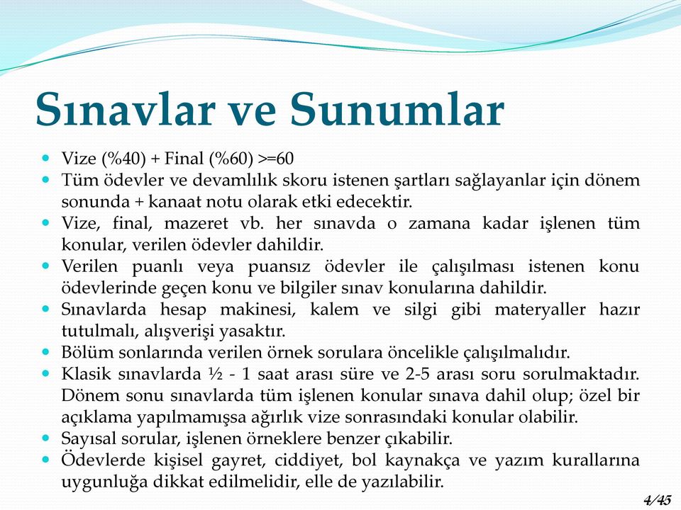 Sınavlarda hesap makinesi, kalem ve silgi gibi materyaller hazır tutulmalı, alışverişi yasaktır. Bölüm sonlarında verilen örnek sorulara öncelikle çalışılmalıdır.