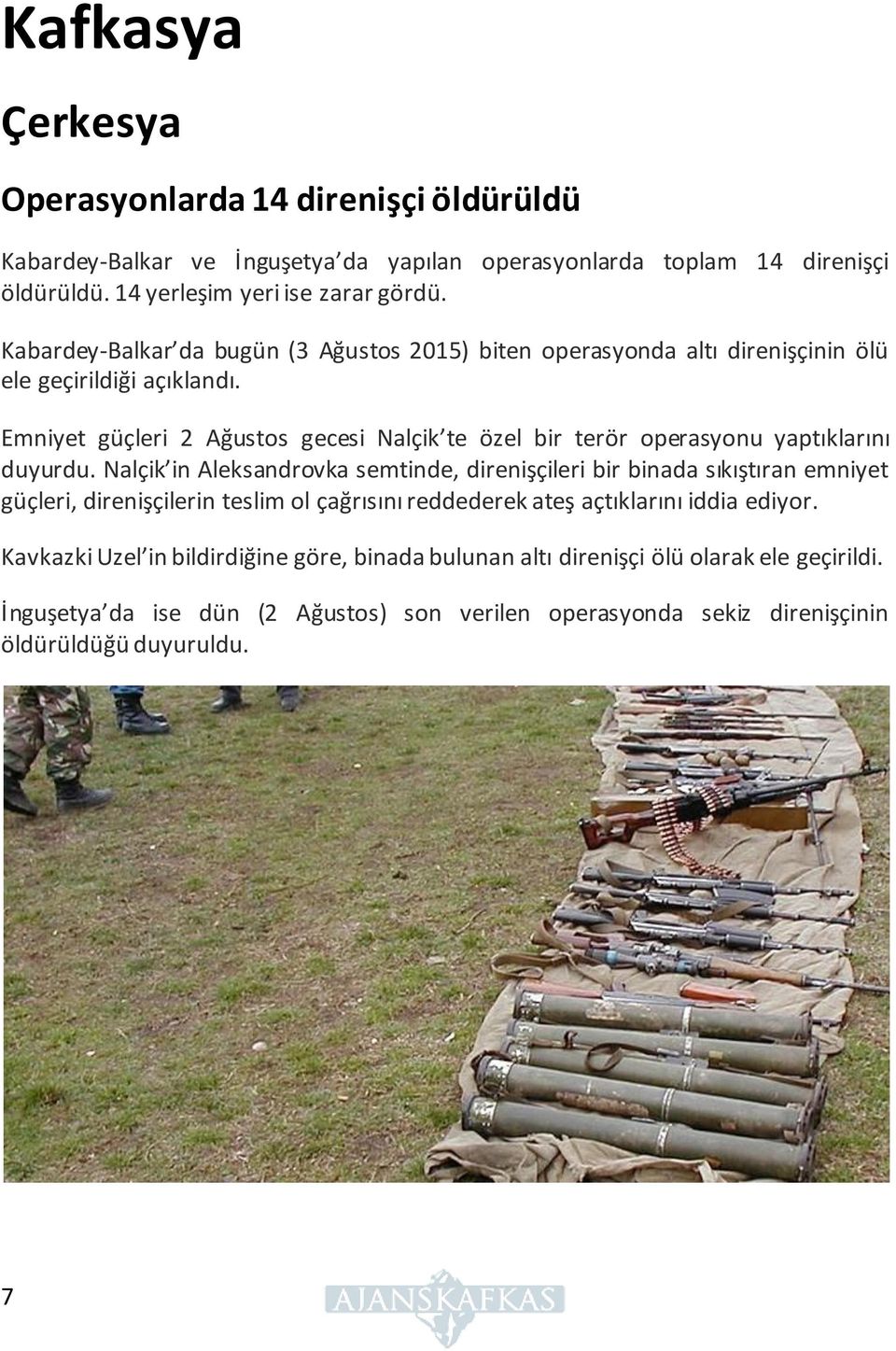 Emniyet güçleri 2 Ağustos gecesi Nalçik te özel bir terör operasyonu yaptıklarını duyurdu.