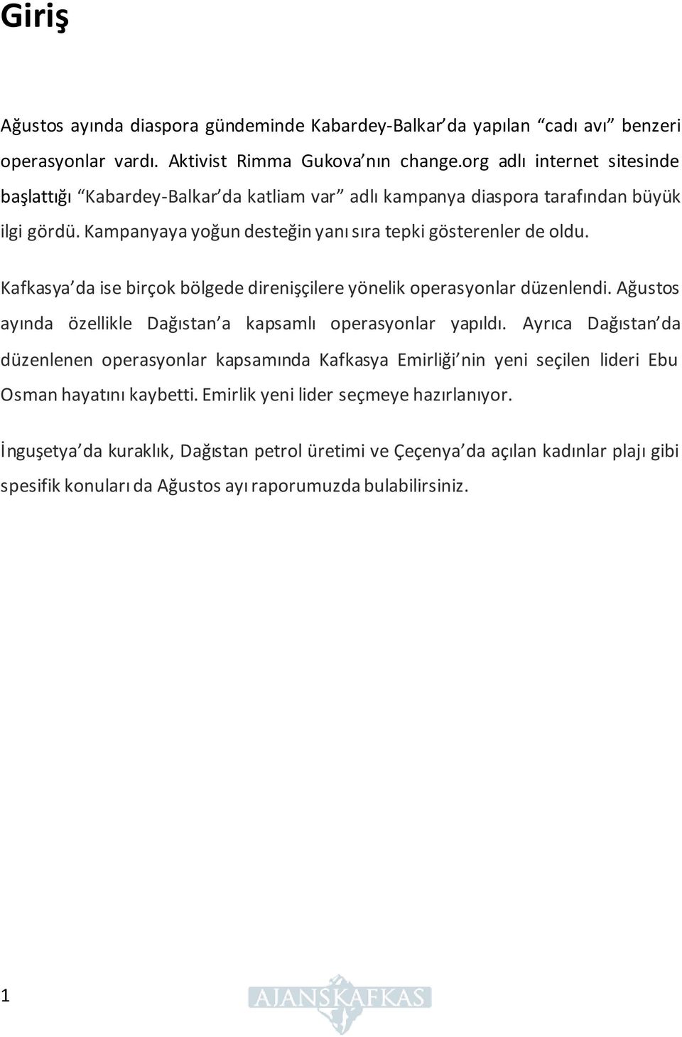 Kafkasya da ise birçok bölgede direnişçilere yönelik operasyonlar düzenlendi. Ağustos ayında özellikle Dağıstan a kapsamlı operasyonlar yapıldı.