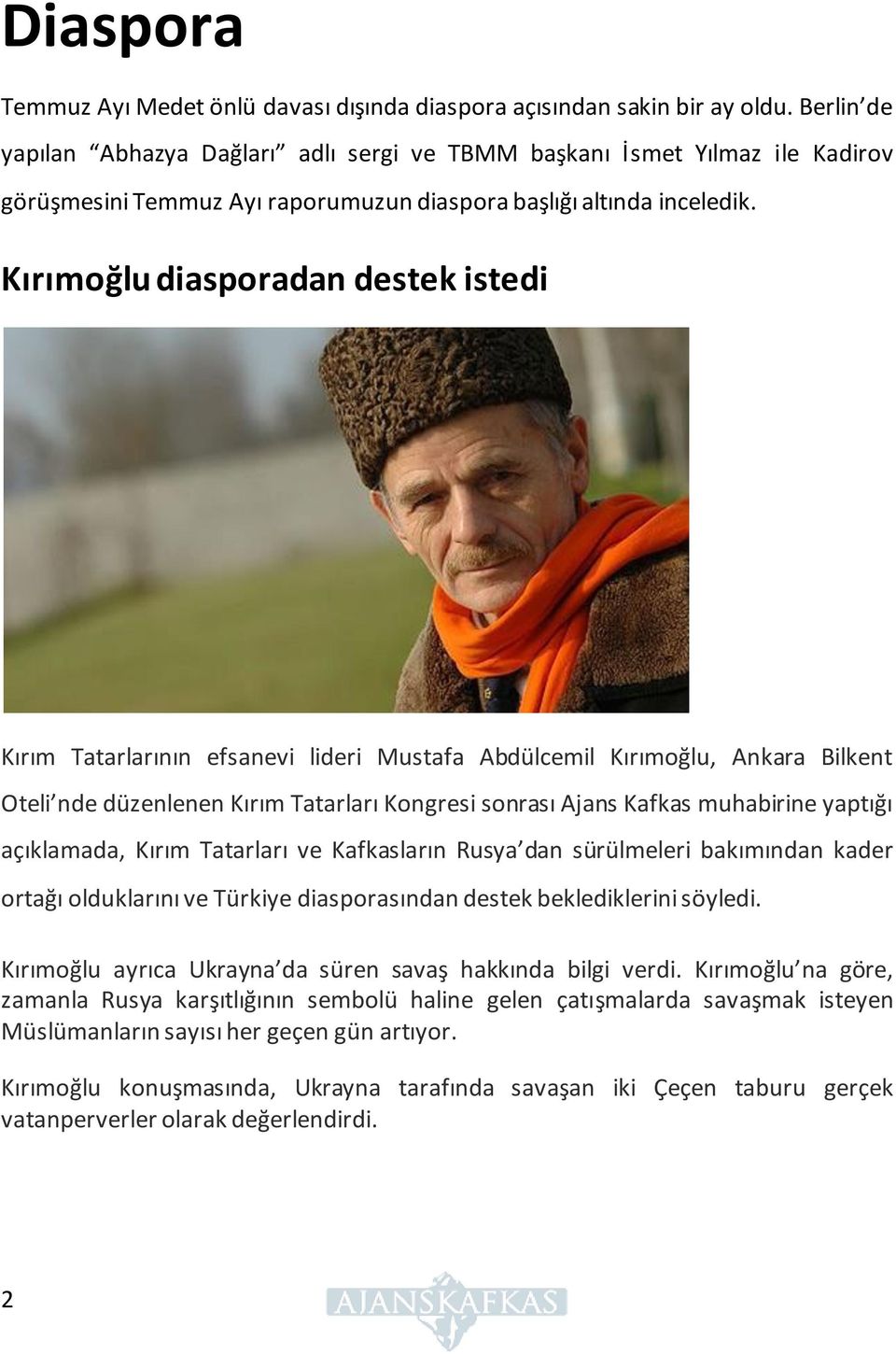 Kırımoğlu diasporadan destek istedi Kırım Tatarlarının efsanevi lideri Mustafa Abdülcemil Kırımoğlu, Ankara Bilkent Oteli nde düzenlenen Kırım Tatarları Kongresi sonrası Ajans Kafkas muhabirine