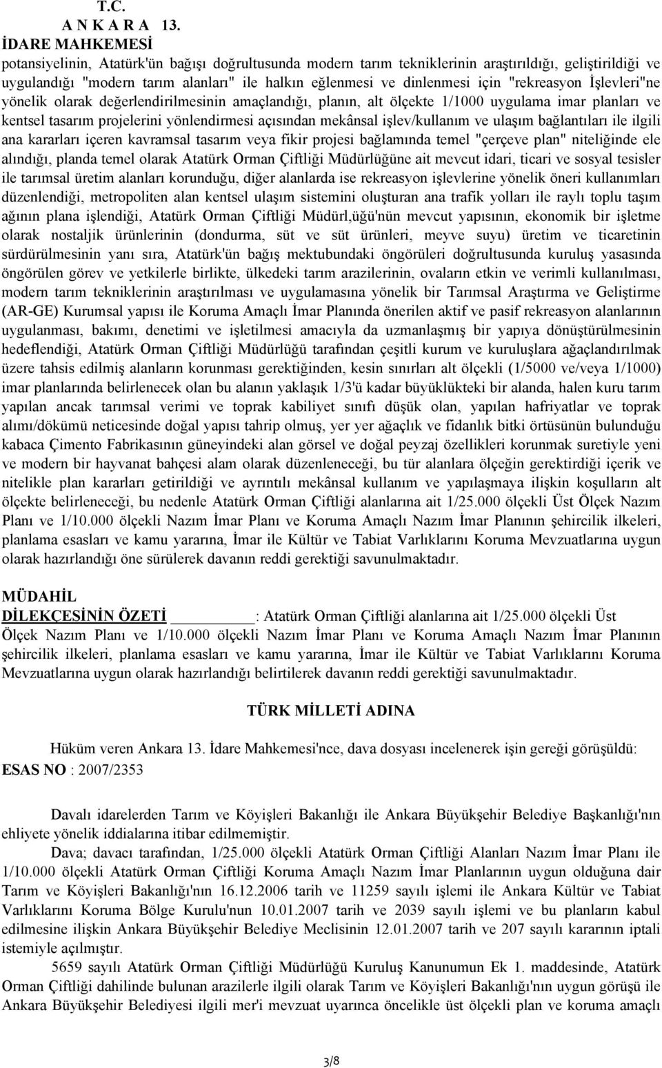 İşlevleri"ne yönelik olarak değerlendirilmesinin amaçlandığı, planın, alt ölçekte 1/1000 uygulama imar planları ve kentsel tasarım projelerini yönlendirmesi açısından mekânsal işlev/kullanım ve