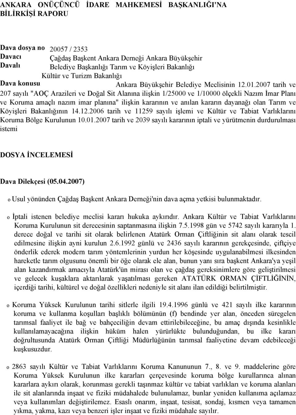 2007 tarih ve 207 sayılı "AOÇ Arazileri ve Doğal Sit Alanına ilişkin 1/25000 ve 1/10000 ölçekli Nazım İmar Planı ve Koruma amaçlı nazım imar planına" ilişkin kararının ve anılan kararın dayanağı olan