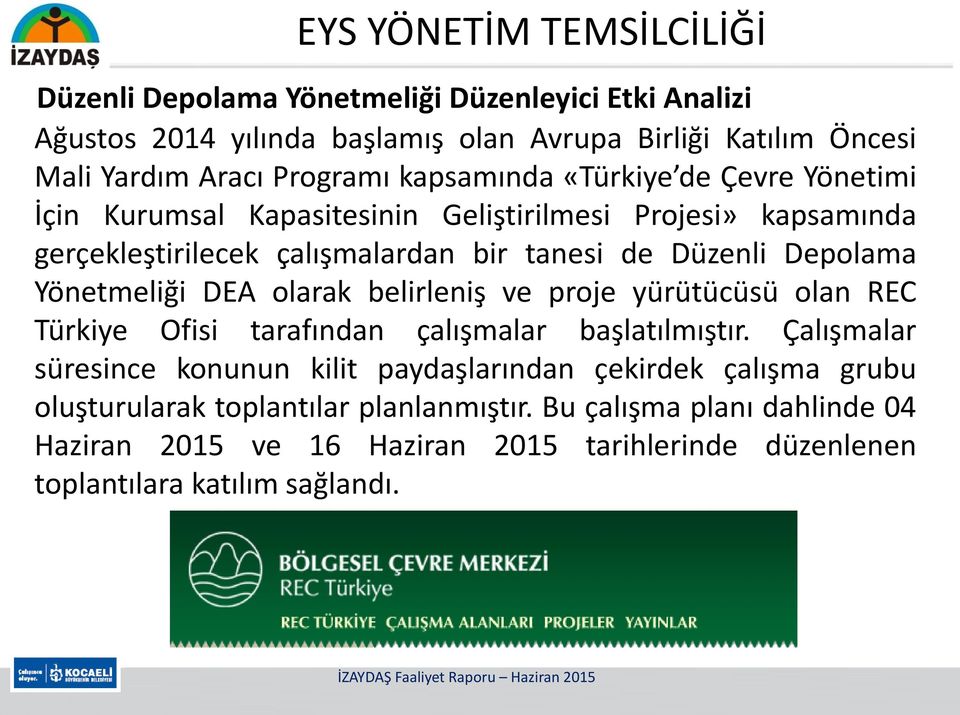 Depolama Yönetmeliği DEA olarak belirleniş ve proje yürütücüsü olan REC Türkiye Ofisi tarafından çalışmalar başlatılmıştır.