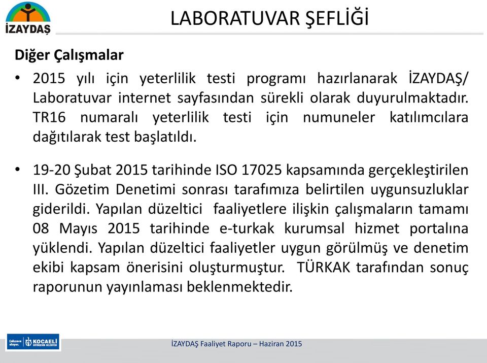 Gözetim Denetimi sonrası tarafımıza belirtilen uygunsuzluklar giderildi.