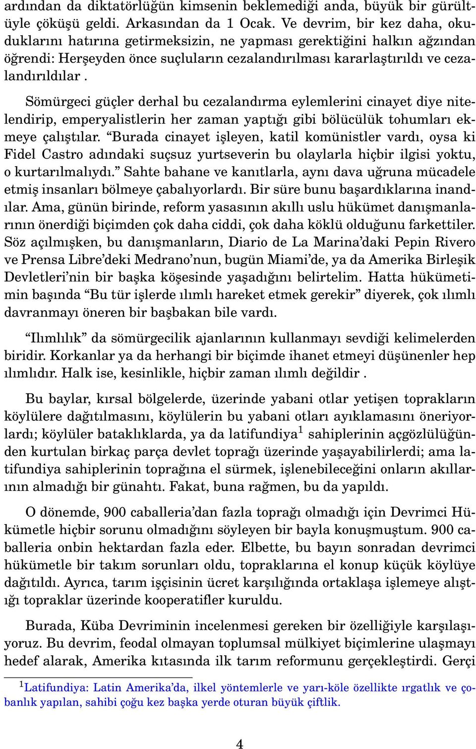 Sömürgeci güçler derhal bu cezalandırma eylemlerini cinayet diye nitelendirip, emperyalistlerin her zaman yaptığı gibi bölücülük tohumları ekmeye çalıştılar.