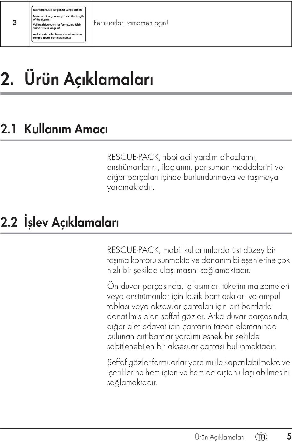 2 İşlev Açıklamaları RESCUE-PACK, mobil kullanımlarda üst düzey bir taşıma konforu sunmakta ve donanım bileşenlerine çok hızlı bir şekilde ulaşılmasını sağlamaktadır.