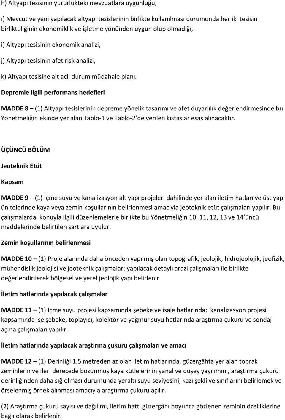 Depremle ilgili performans hedefleri MADDE 8 (1) Altyapı tesislerinin depreme yönelik tasarımı ve afet duyarlılık değerlendirmesinde bu Yönetmeliğin ekinde yer alan Tablo 1 ve Tablo 2 de verilen