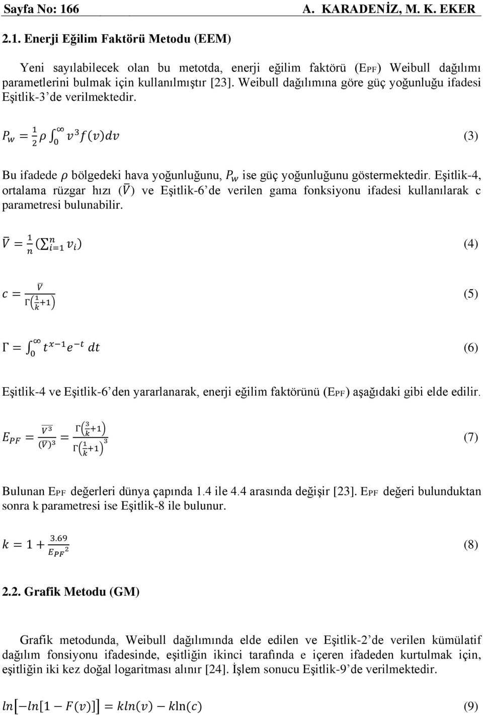 Eşitlik-4, ortalama rüzgar hızı (V ) ve Eşitlik-6 de verilen gama fonksiyonu ifadesi kullanılarak c parametresi bulunabilir.