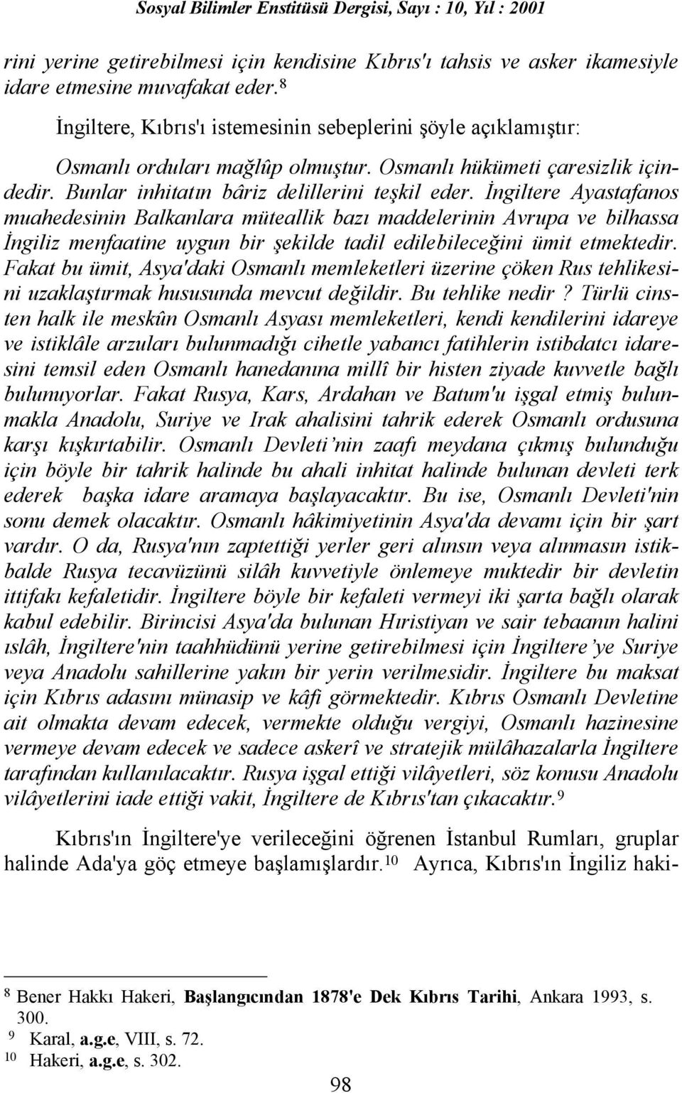 İngiltere Ayastafanos muahedesinin Balkanlara müteallik bazõ maddelerinin Avrupa ve bilhassa İngiliz menfaatine uygun bir şekilde tadil edilebileceğini ümit etmektedir.