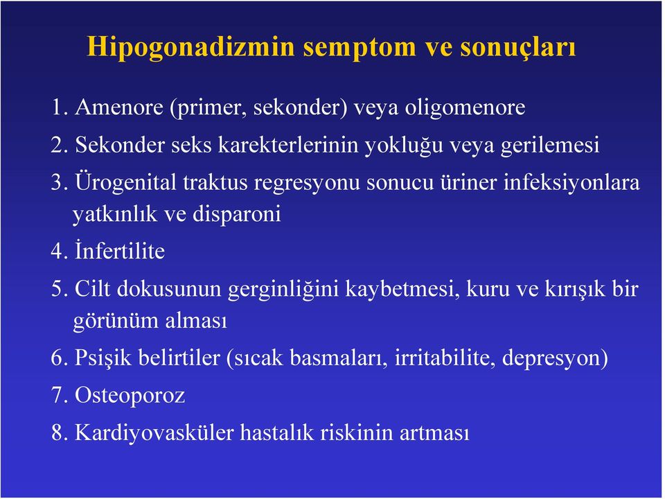 Ürogenital traktus regresyonu sonucu üriner infeksiyonlara yatkınlık ve disparoni 4. İnfertilite 5.