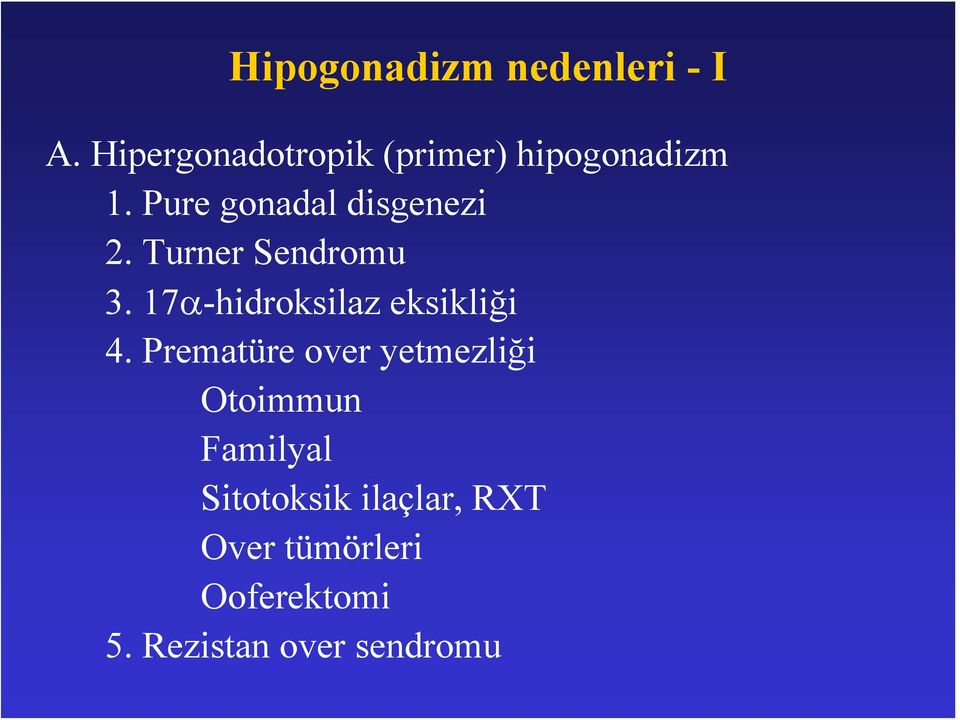 Pure gonadal disgenezi 2. Turner Sendromu 3.