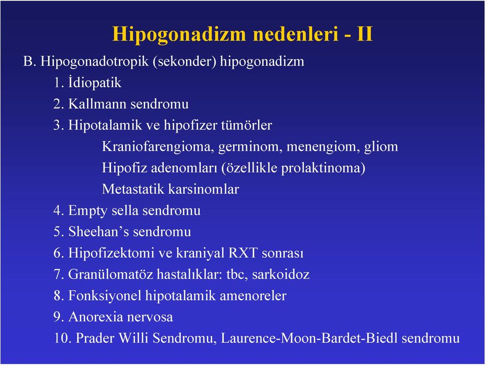 Metastatik karsinomlar 4. Empty sella sendromu 5. Sheehan s sendromu 6. Hipofizektomi ve kraniyal RXT sonrası 7.