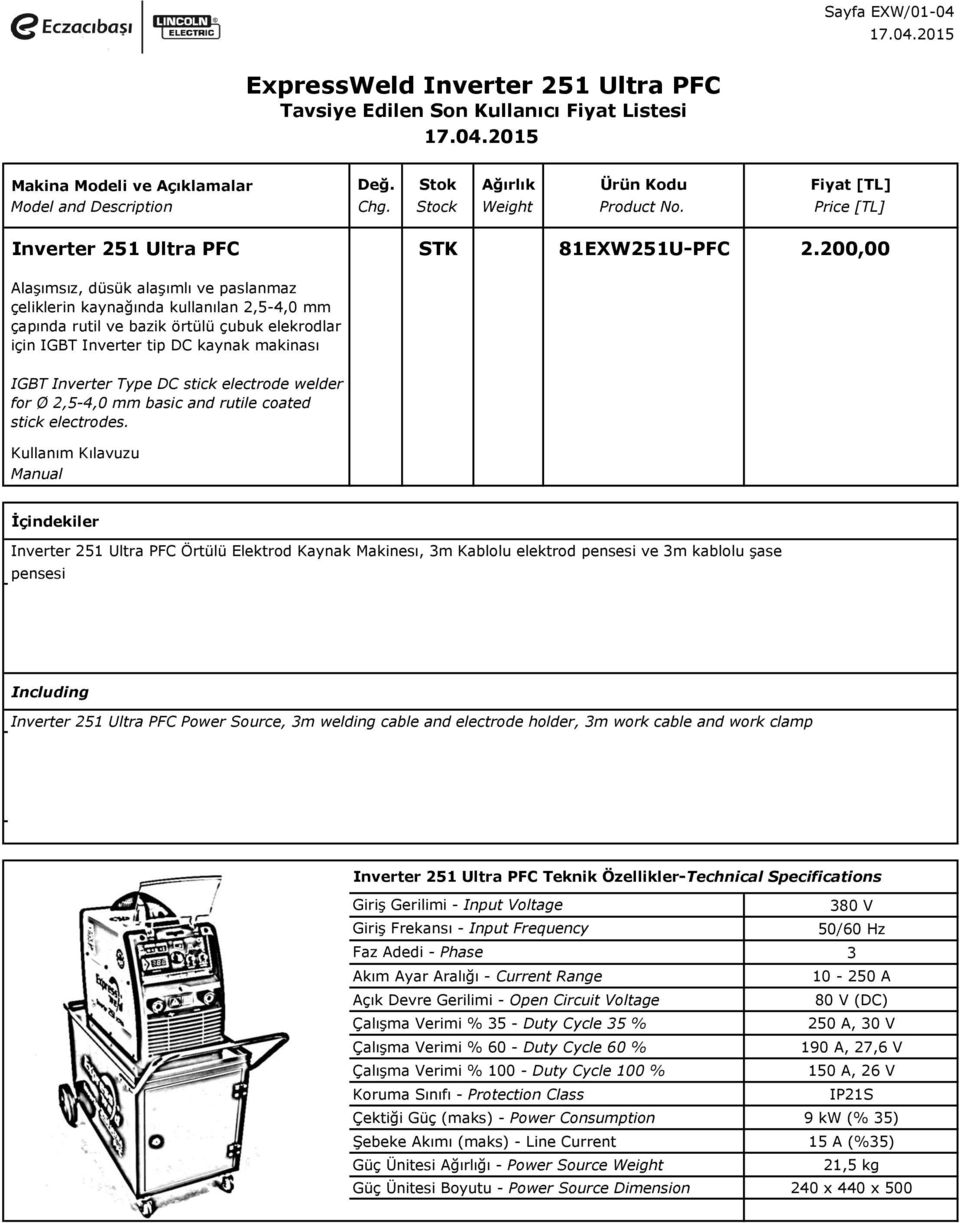 DC stick electrode welder for Ø 2,5-4,0 mm basic and rutile coated stick electrodes.