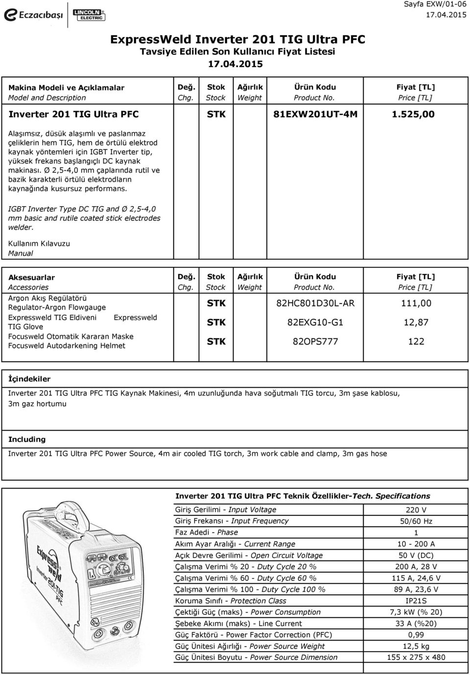 Ø 2,5-4,0 mm çaplarında rutil ve bazik karakterli örtülü elektrodların kaynağında kusursuz performans. IGBT Inverter Type DC TIG and Ø 2,5-4,0 mm basic and rutile coated stick electrodes welder.