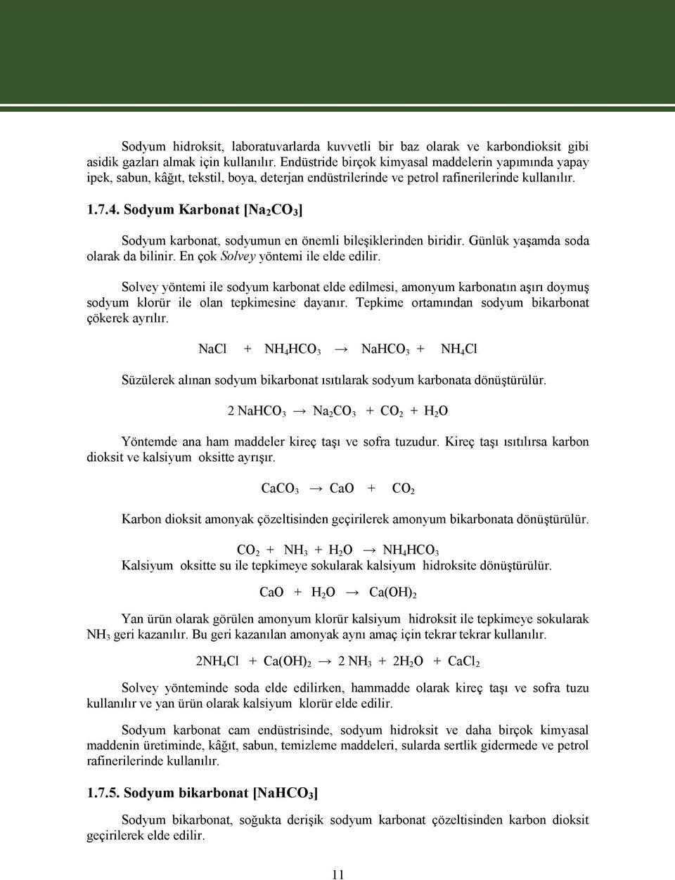 Sodyum Karbonat [Na 2 CO 3 ] Sodyum karbonat, sodyumun en önemli bileşiklerinden biridir. Günlük yaşamda soda olarak da bilinir. En çok Solvey yöntemi ile elde edilir.