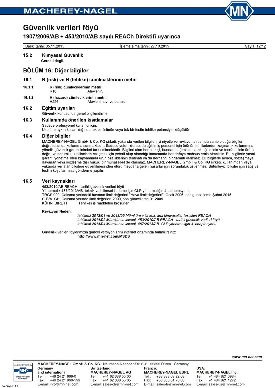 Usulüne aykırı kullanıldığında tek bir ürünün veya tek bir testin tehlike potansiyeli düşüktür. 16.4 Diğer bilgiler MACHEREYNAGEL GmbH & Co.