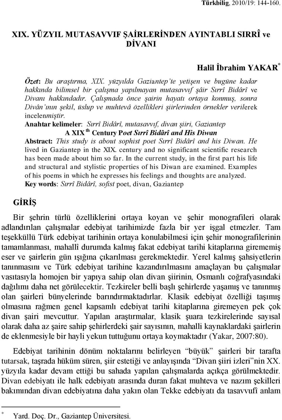 Çalışmada önce şairin hayatı ortaya konmuş, sonra Divân ının şekil, üslup ve muhtevâ özellikleri şiirlerinden örnekler verilerek incelenmiştir.