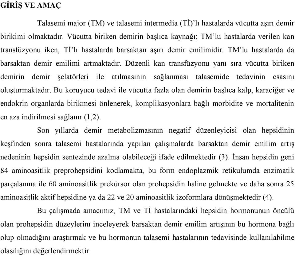 Düzenli kan transfüzyonu yanı sıra vücutta biriken demirin demir şelatörleri ile atılmasının sağlanması talasemide tedavinin esasını oluşturmaktadır.