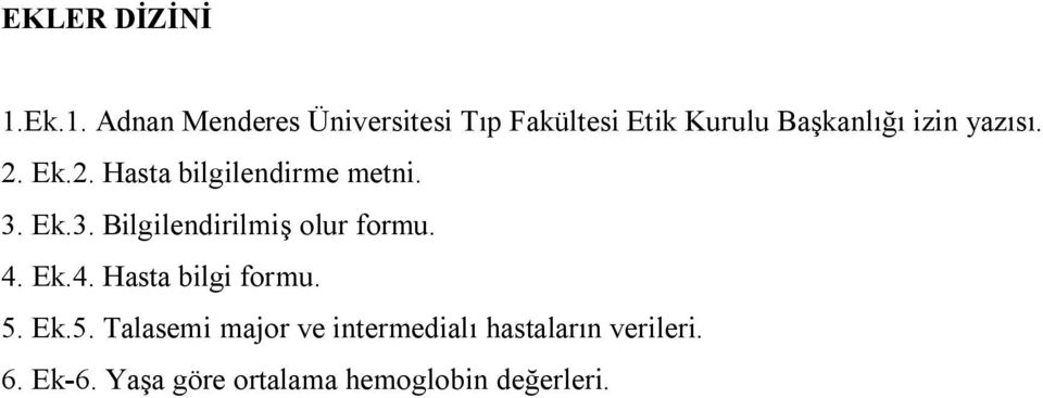 yazısı. 2. Ek.2. Hasta bilgilendirme metni. 3. Ek.3. Bilgilendirilmiş olur formu.