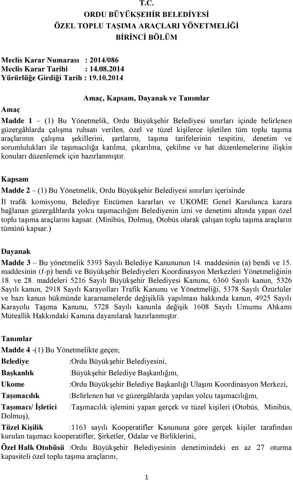 tüm toplu taşıma araçlarının çalışma şekillerini, şartlarını, taşıma tarifelerinin tespitini, denetim ve sorumlulukları ile taşımacılığa katılma, çıkarılma, çekilme ve hat düzenlemelerine ilişkin