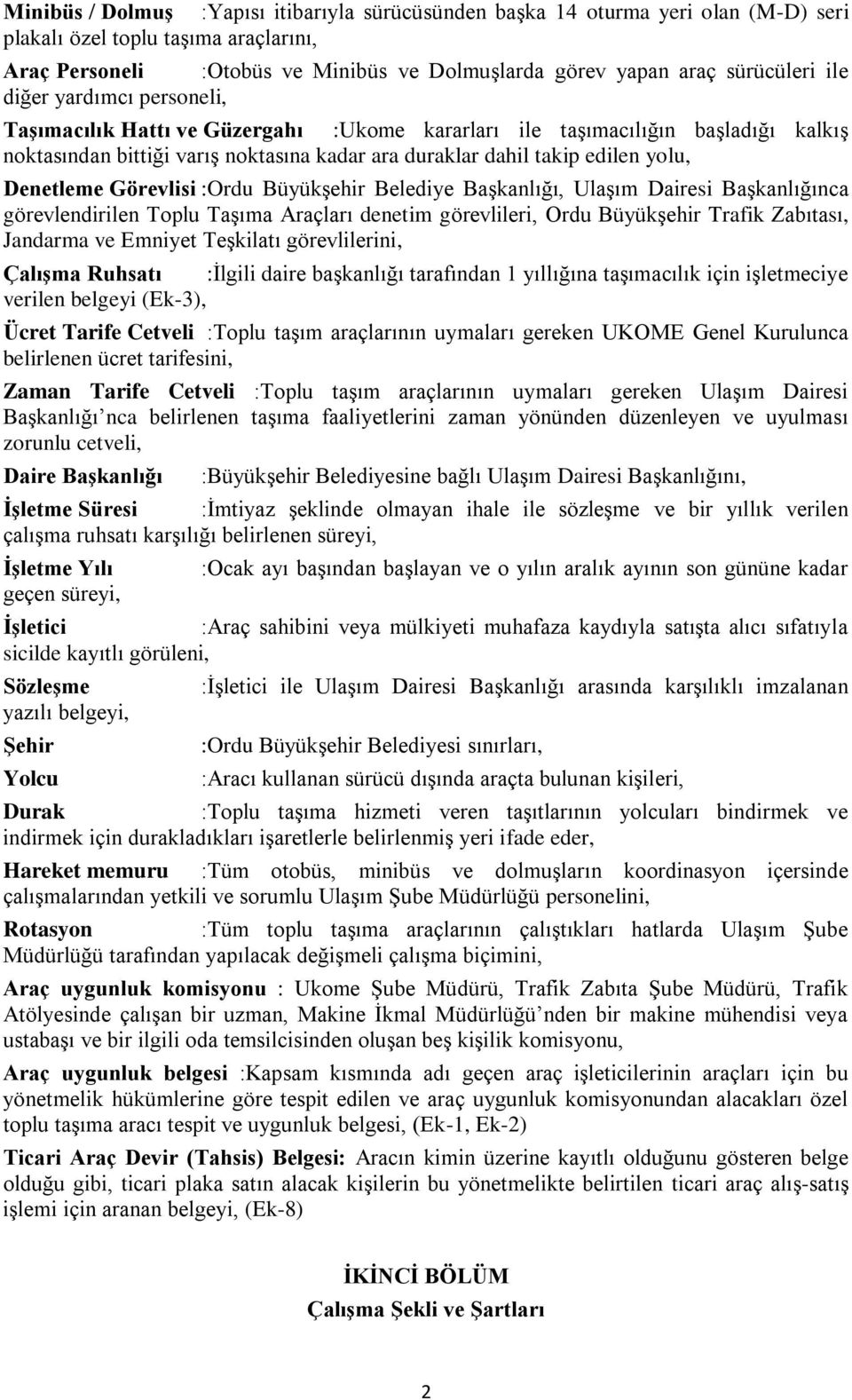 yolu, Denetleme Görevlisi :Ordu Büyükşehir Belediye Başkanlığı, Ulaşım Dairesi Başkanlığınca görevlendirilen Toplu Taşıma Araçları denetim görevlileri, Ordu Büyükşehir Trafik Zabıtası, Jandarma ve