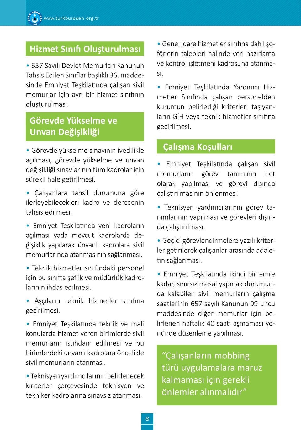 Görevde Yükselme ve Unvan Değişikliği Görevde yükselme sınavının ivedilikle açılması, görevde yükselme ve unvan değişikliği sınavlarının tüm kadrolar için sürekli hale getirilmesi.