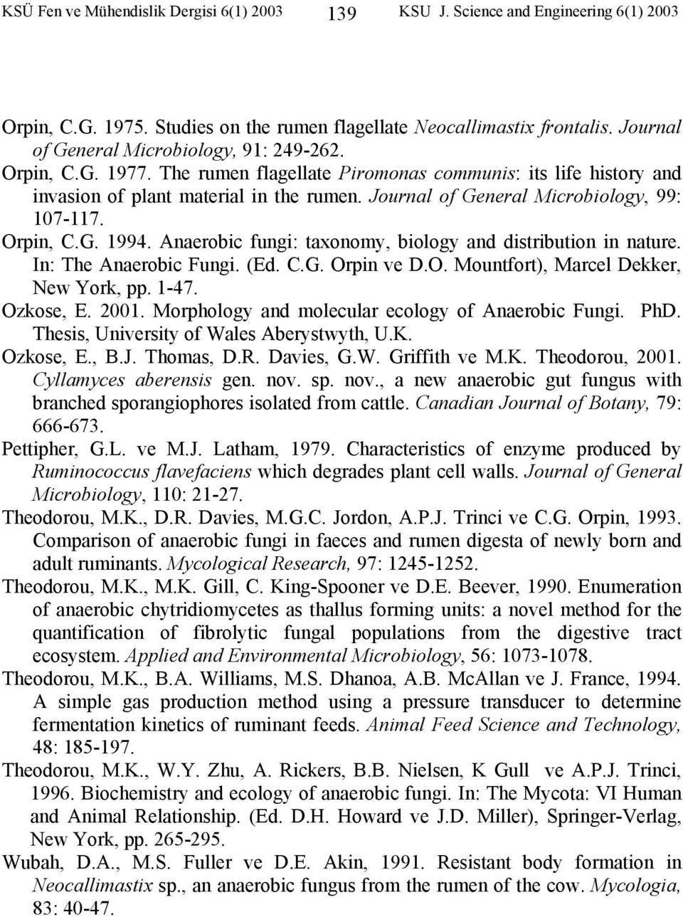Journal of General Microbiology, 99: 107-117. Orpin, C.G. 1994. Anaerobic fungi: taxonomy, biology and distribution in nature. In: The Anaerobic Fungi. (Ed. C.G. Orpin ve D.O. Mountfort), Marcel Dekker, New York, pp.