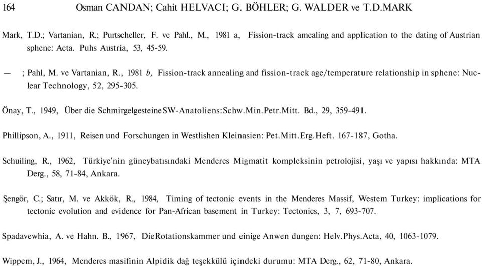 , 1981 b, Fission-track annealing and fission-track age/temperature relationship in sphene: Nuclear Technology, 52, 295-305. Önay, T., 1949, Über die Schmirgelgesteine SW-Anatoliens: Schw.Min.Petr.