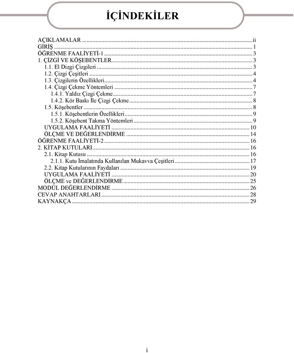 .. 9 UYGULAMA FAALĠYETĠ... 10 ÖLÇME VE DEĞERLENDĠRME... 14 ÖĞRENME FAALĠYETĠ-2... 16 2. KĠTAP KUTULARI... 16 2.1. Kitap Kutusu... 16 2.1.1. Kutu Ġmalatında Kullanılan Mukavva ÇeĢitleri.