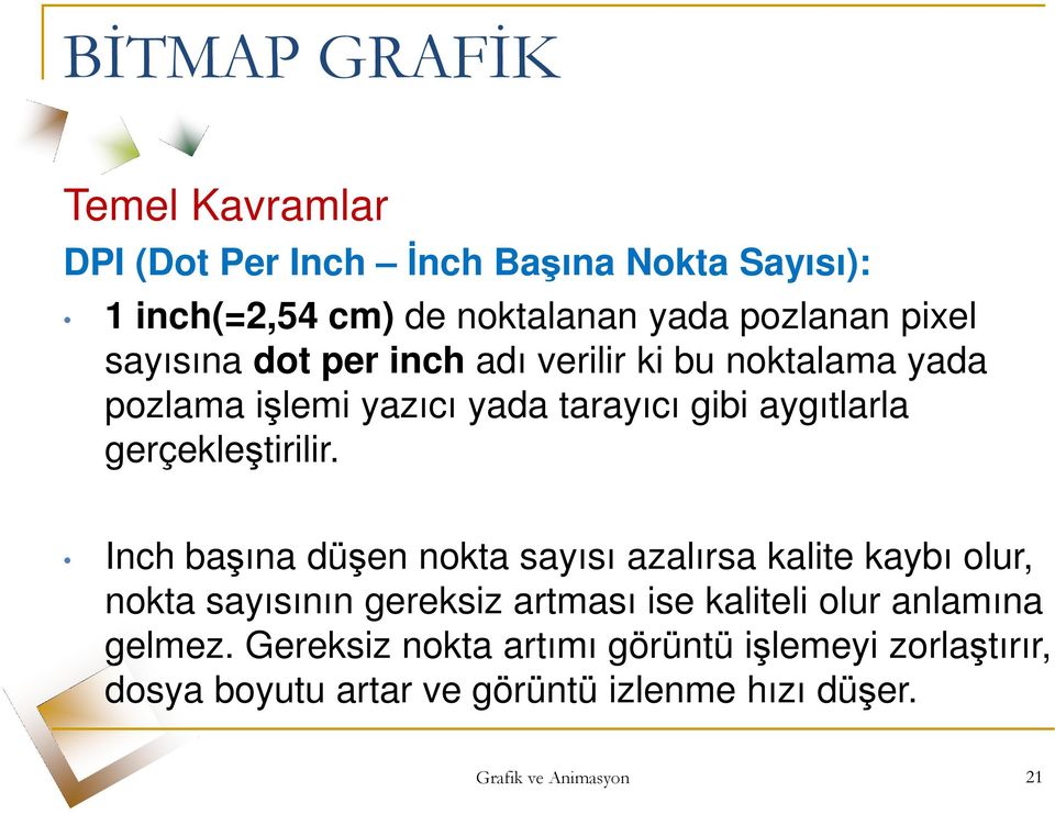 Inch başına düşen nokta sayısı azalırsa kalite kaybı olur, nokta sayısının gereksiz artması ise kaliteli olur anlamına gelmez.