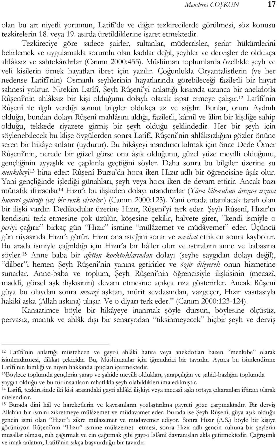 2000:455). Müslüman toplumlarda özellikle şeyh ve veli kişilerin örnek hayatları ibret için yazılır.