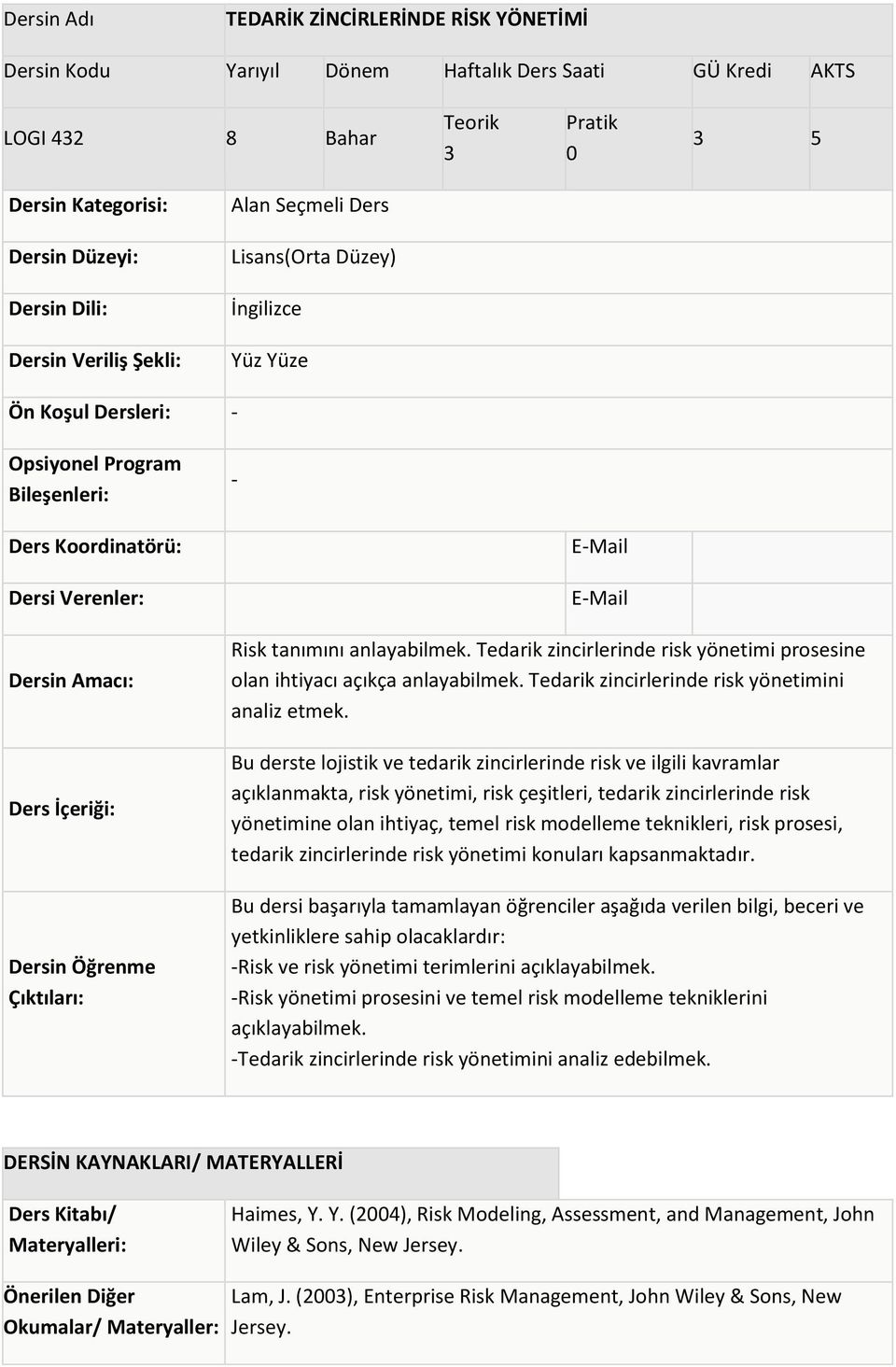 Öğrenme Çıktıları: E-Mail E-Mail Risk tanımını anlayabilmek. zincirlerinde risk yönetimi prosesine olan ihtiyacı açıkça anlayabilmek. zincirlerinde risk yönetimini analiz etmek.