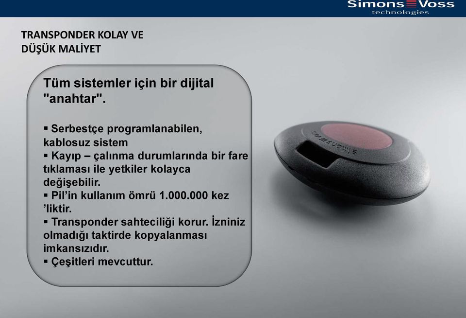 tıklaması ile yetkiler kolayca değişebilir. Pil in kullanım ömrü 1.000.000 kez liktir.