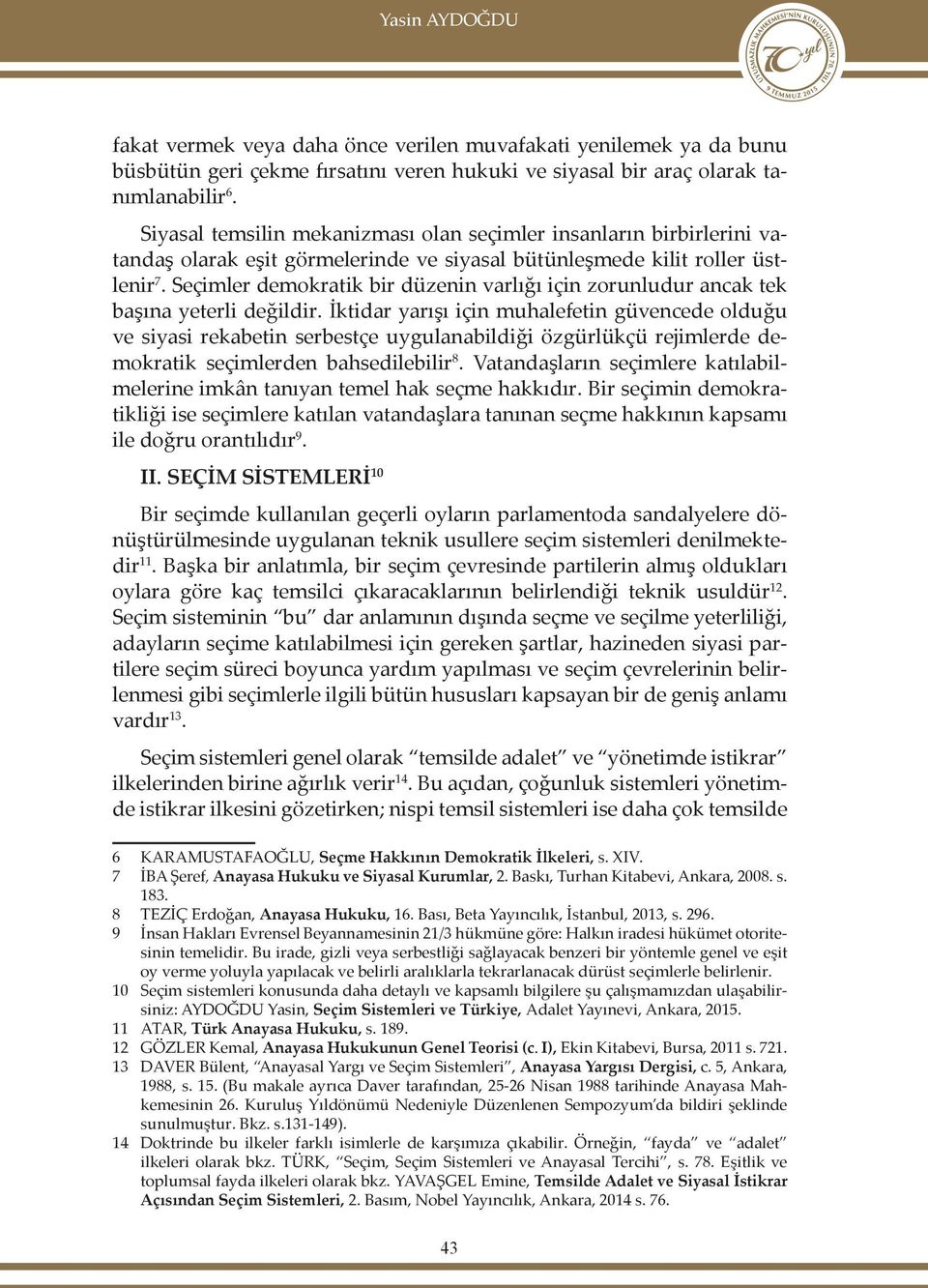 Seçimler demokratik bir düzenin varlığı için zorunludur ancak tek başına yeterli değildir.