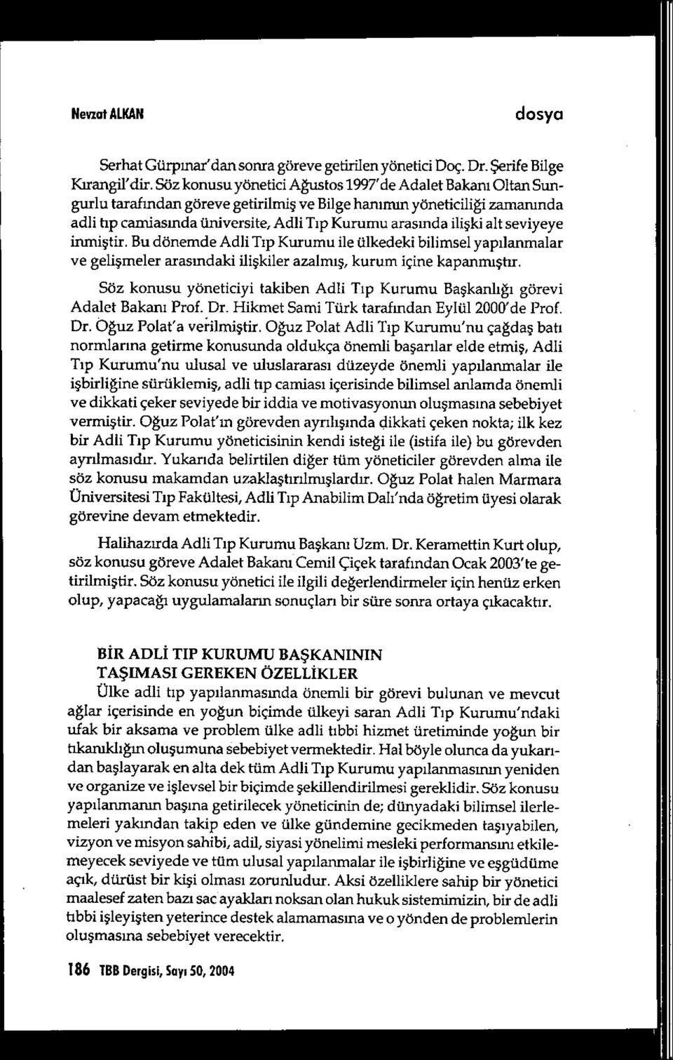 alt seviyeye inmiştir. Bu dönemde Adli T ıp Kurumu ile ülkedeki bilimsel yap ılanmalar ve gelişmeler arasmdaki ili şkiler azalmış, kurum içine kapanm ıştır.