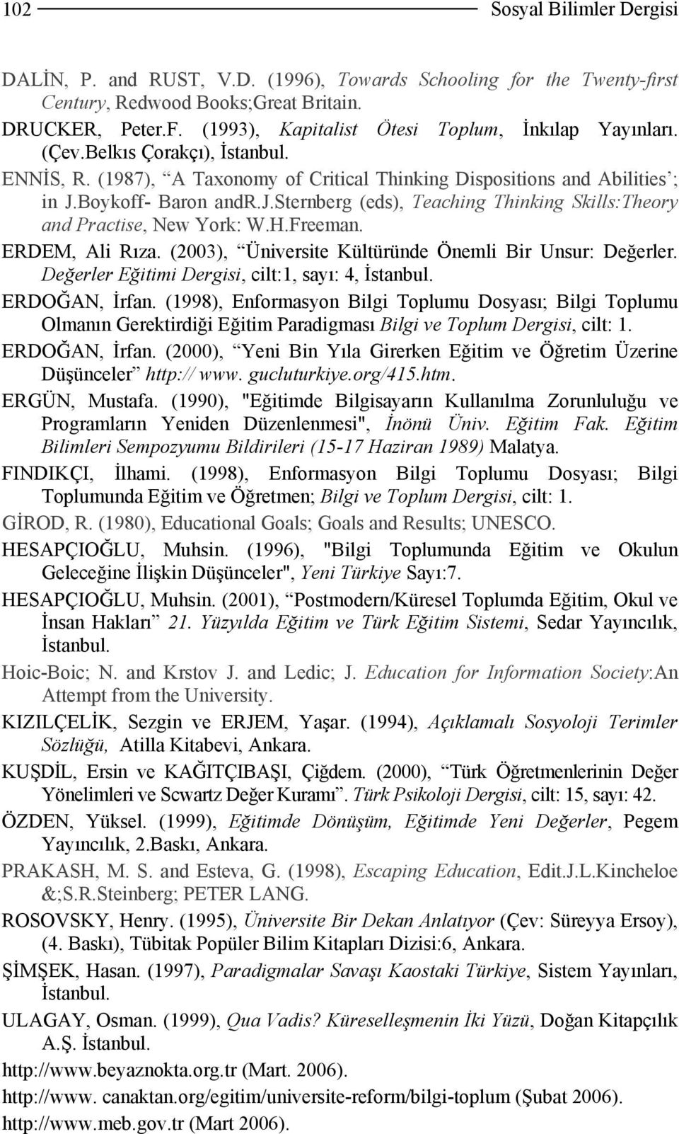 sternberg (eds), Teaching Thinking Skills:Theory and Practise, New York: W.H.Freeman. ERDEM, Ali Rıza. (2003), Üniversite Kültüründe Önemli Bir Unsur: Değerler.