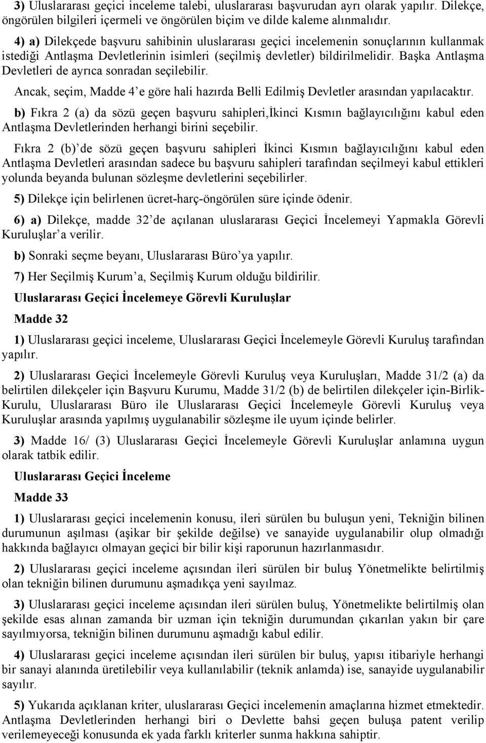 Başka Antlaşma Devletleri de ayrıca sonradan seçilebilir. Ancak, seçim, Madde 4 e göre hali hazırda Belli Edilmiş Devletler arasından yapılacaktır.