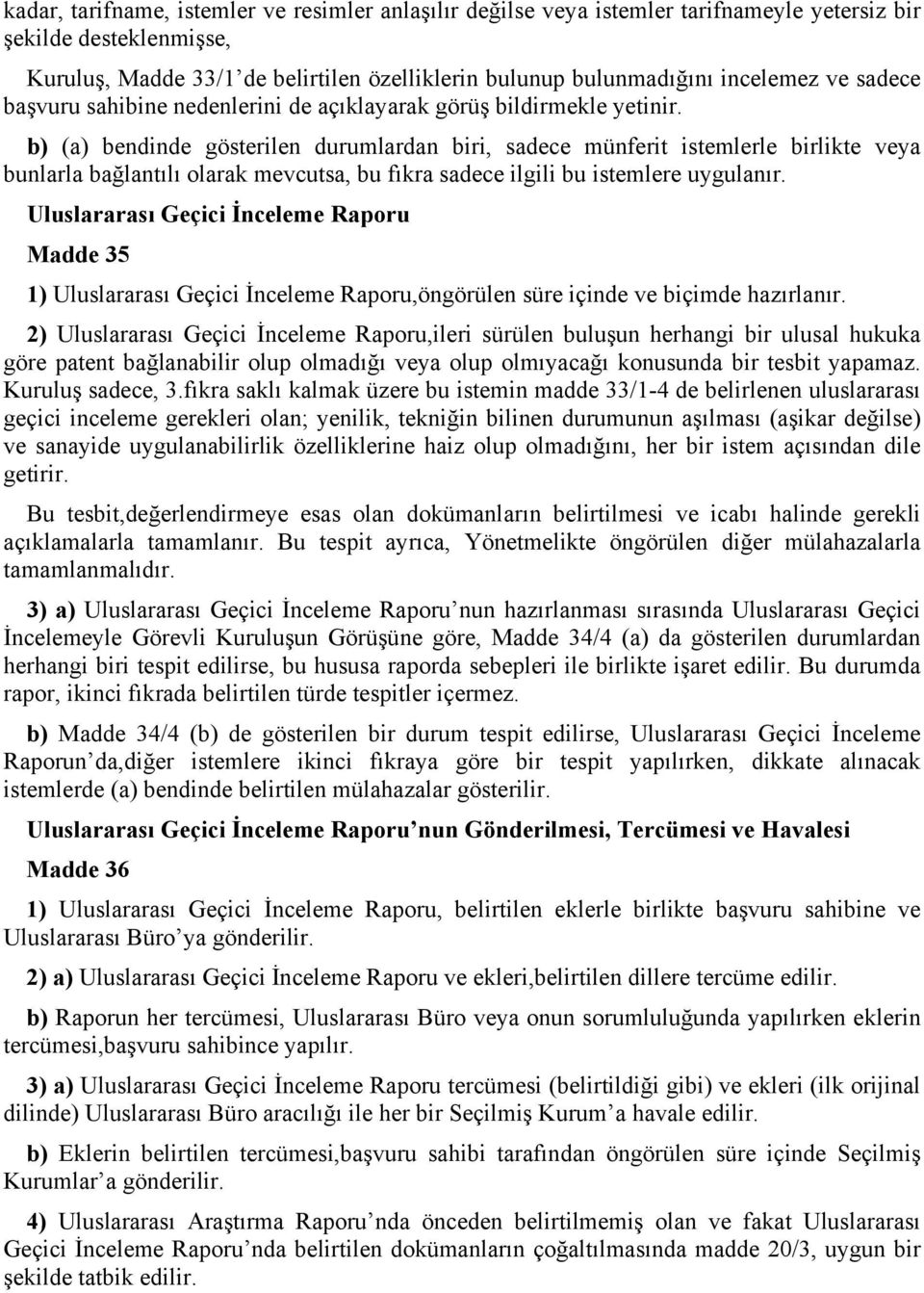 b) (a) bendinde gösterilen durumlardan biri, sadece münferit istemlerle birlikte veya bunlarla bağlantılı olarak mevcutsa, bu fıkra sadece ilgili bu istemlere uygulanır.