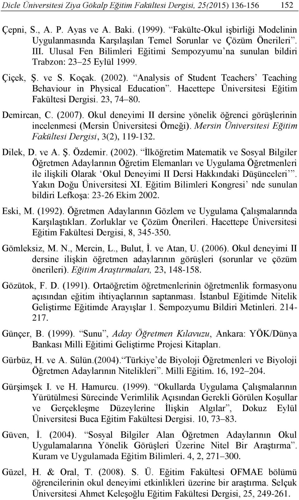 ve S. Koçak. (2002). Analysis of Student Teachers Teaching Behaviour in Physical Education. Hacettepe Üniversitesi Eğitim Fakültesi Dergisi. 23, 74 80. Demircan, C. (2007).