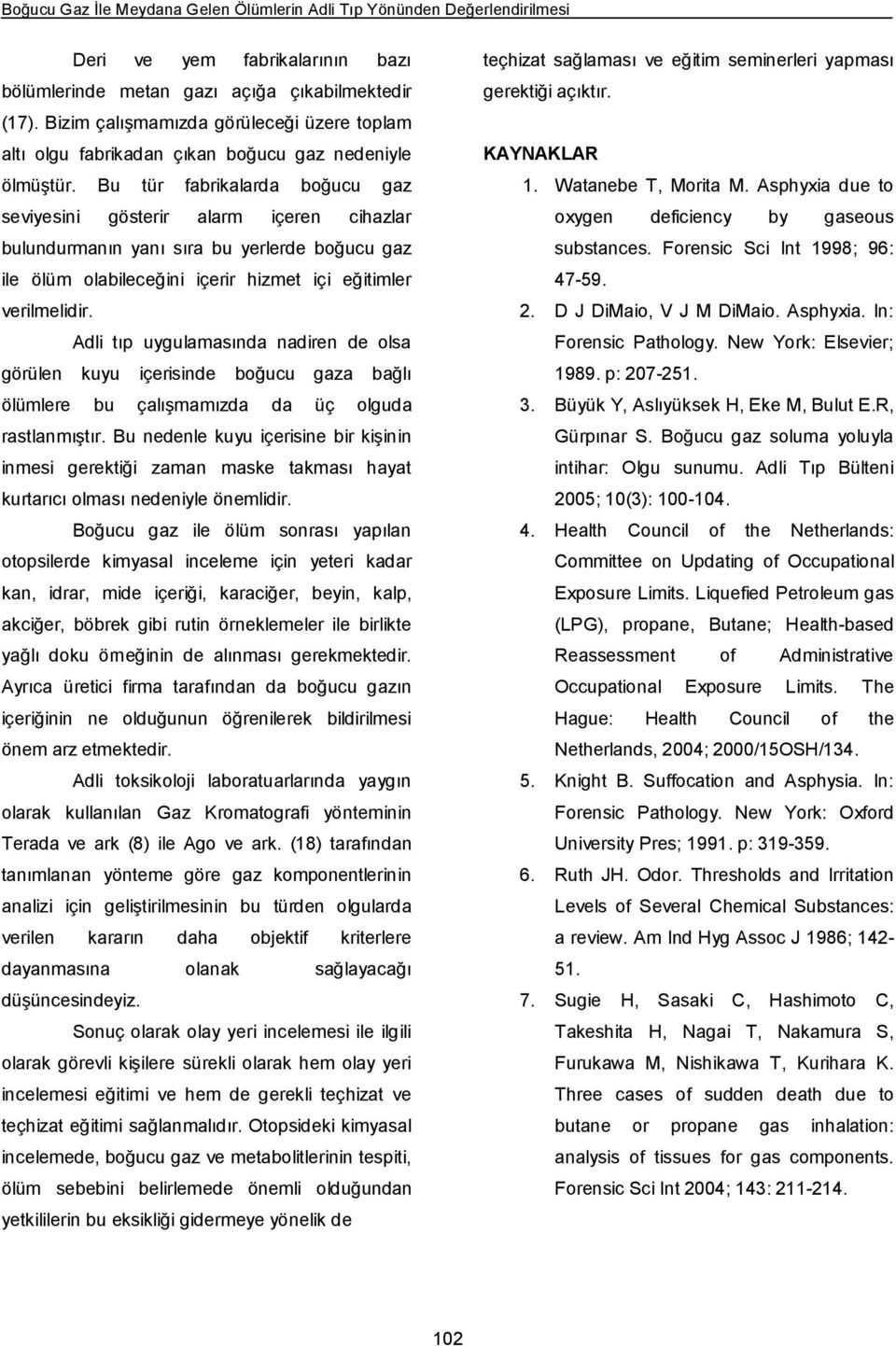 Bu tür fabrikalarda boğucu gaz seviyesini gösterir alarm içeren cihazlar bulundurmanın yanı sıra bu yerlerde boğucu gaz ile ölüm olabileceğini içerir hizmet içi eğitimler verilmelidir.