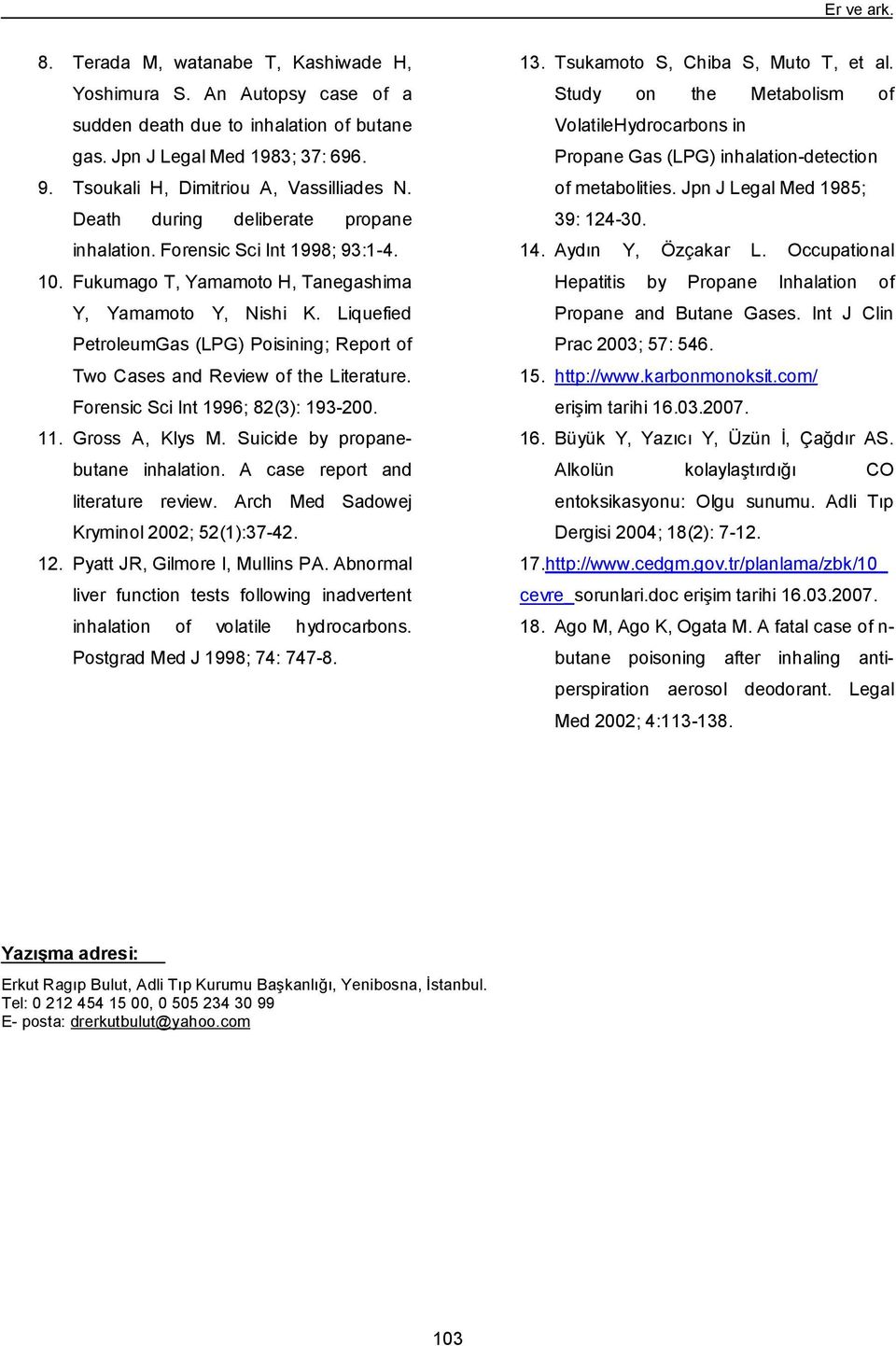 Liquefied PetroleumGas (LPG) Poisining; Report of Two Cases and Review of the Literature. Forensic Sci Int 1996; 82(3): 193-200. 11. Gross A, Klys M. Suicide by propanebutane inhalation.