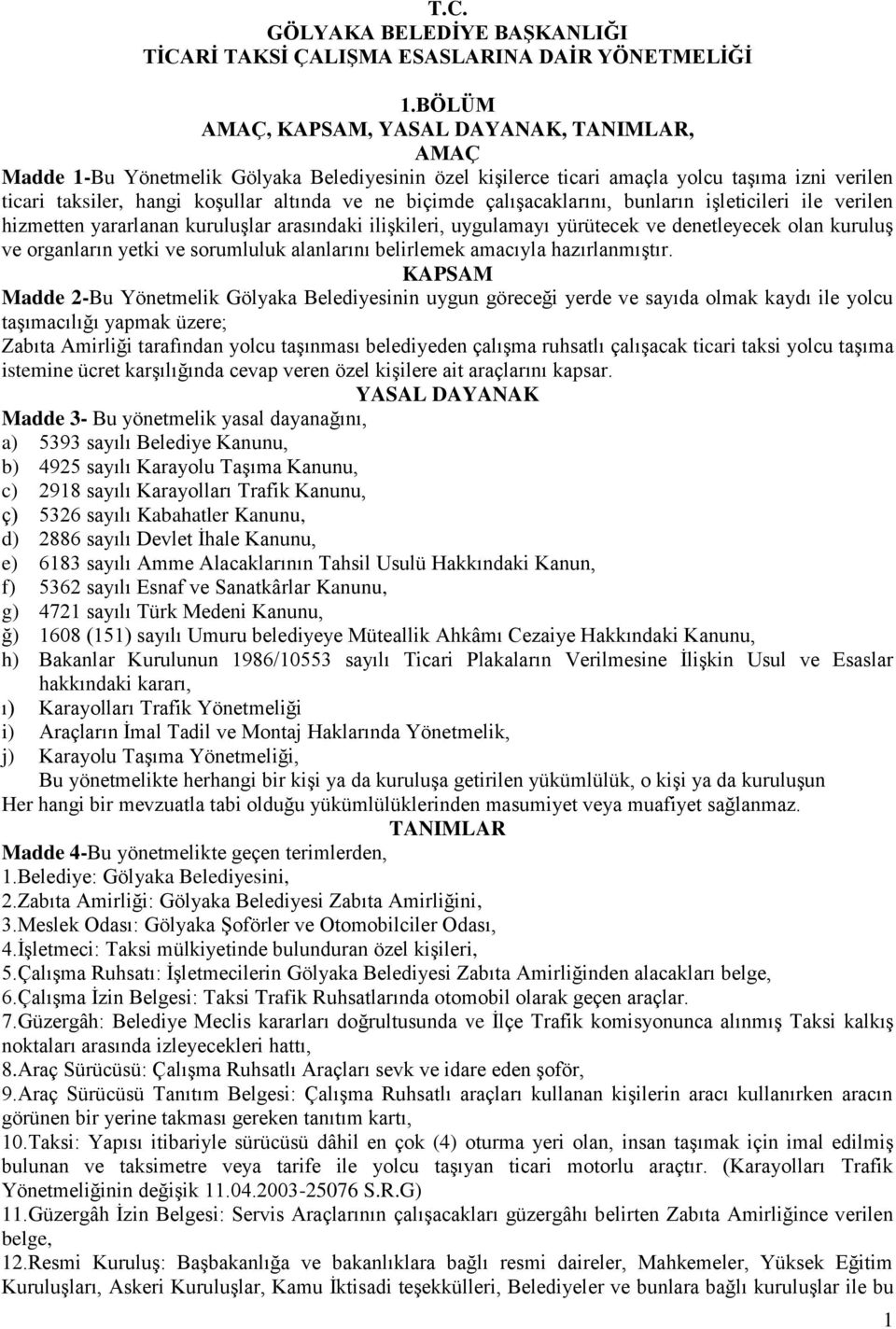 biçimde çalışacaklarını, bunların işleticileri ile verilen hizmetten yararlanan kuruluşlar arasındaki ilişkileri, uygulamayı yürütecek ve denetleyecek olan kuruluş ve organların yetki ve sorumluluk