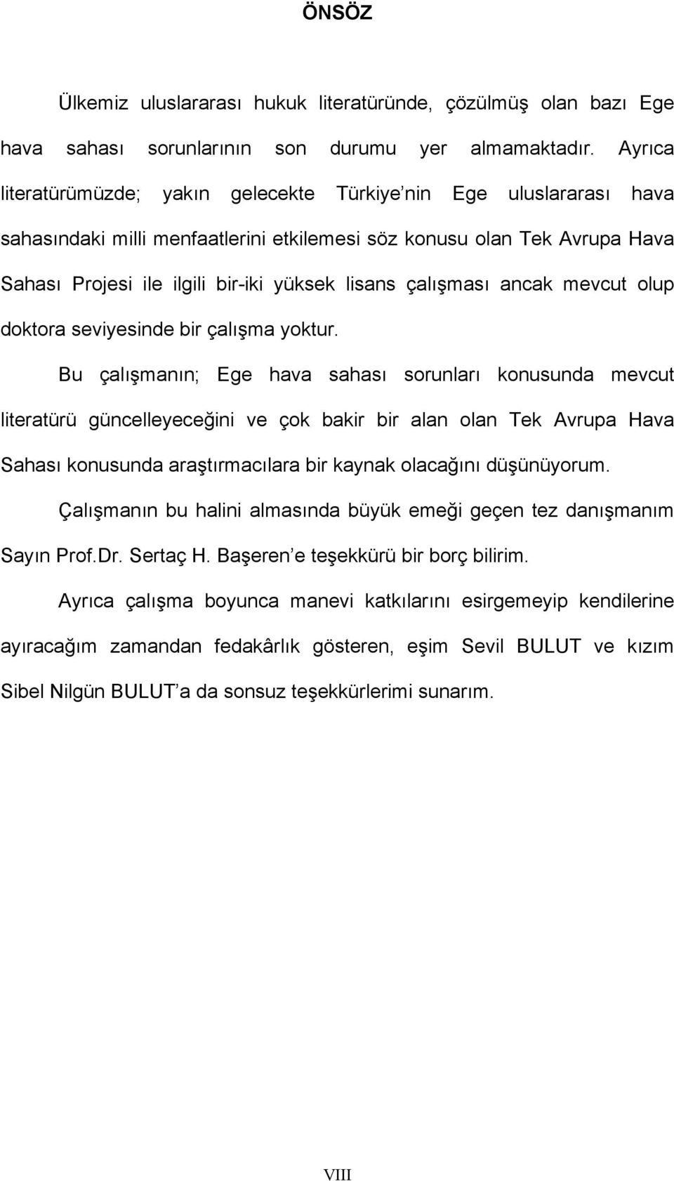 çalışması ancak mevcut olup doktora seviyesinde bir çalışma yoktur.