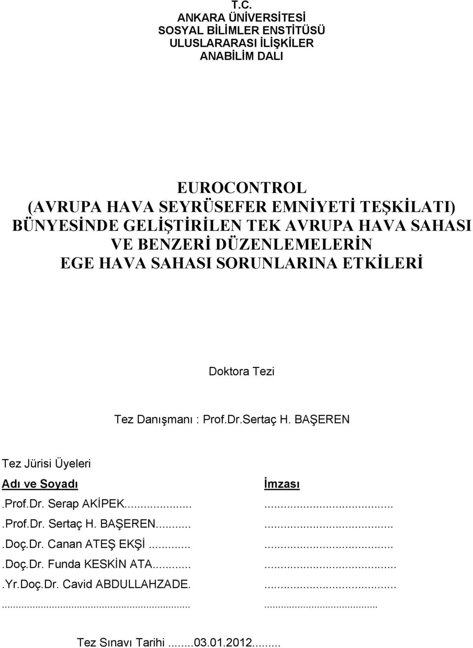 Tez Danışmanı : Prof.Dr.Sertaç H. BAŞEREN Tez Jürisi Üyeleri Adı ve Soyadı İmzası.Prof.Dr. Serap AKİPEK.......Prof.Dr. Sertaç H.