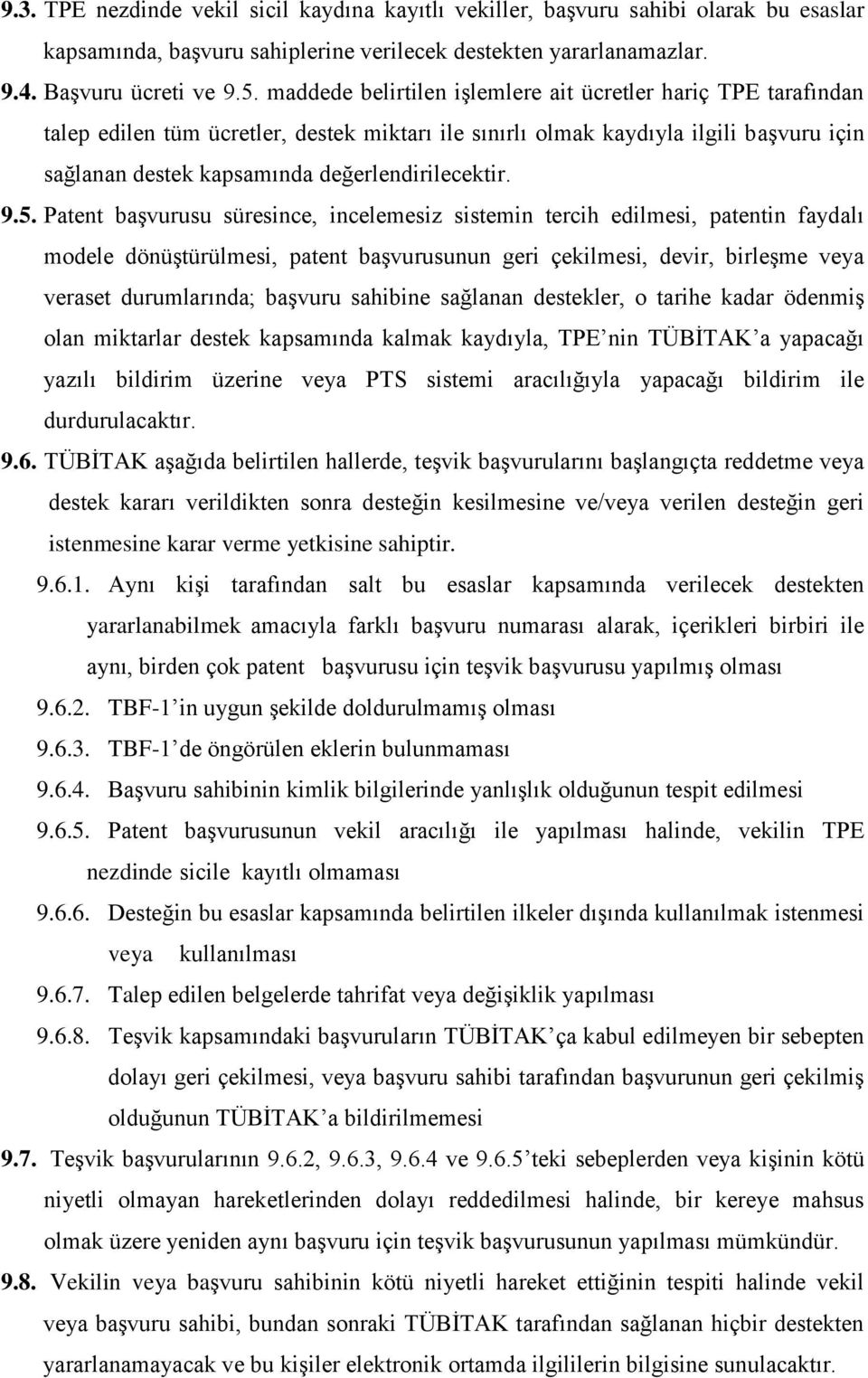 9.5. Patent başvurusu süresince, incelemesiz sistemin tercih edilmesi, patentin faydalı modele dönüştürülmesi, patent başvurusunun geri çekilmesi, devir, birleşme veya veraset durumlarında; başvuru