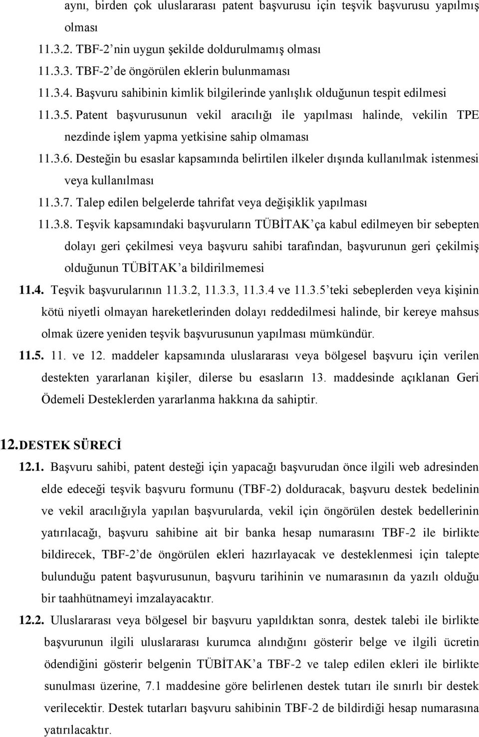 Patent başvurusunun vekil aracılığı ile yapılması halinde, vekilin TPE nezdinde işlem yapma yetkisine sahip olmaması 11.3.6.