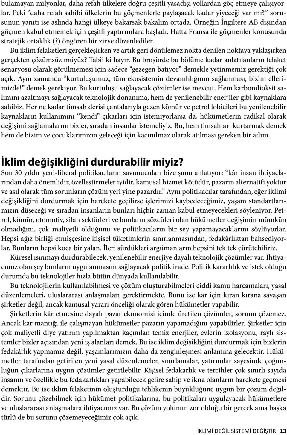 Hatta Fransa ile göçmenler konusunda stratejik ortaklık (?) öngören bir zirve düzenlediler.