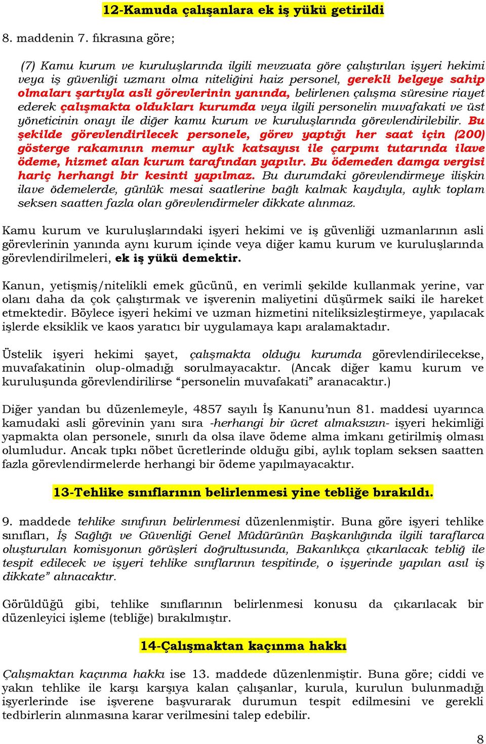 gerekli belgeye sahip olmaları şartıyla asli görevlerinin yanında, belirlenen çalışma süresine riayet ederek çalışmakta oldukları kurumda veya ilgili personelin muvafakati ve üst yöneticinin onayı