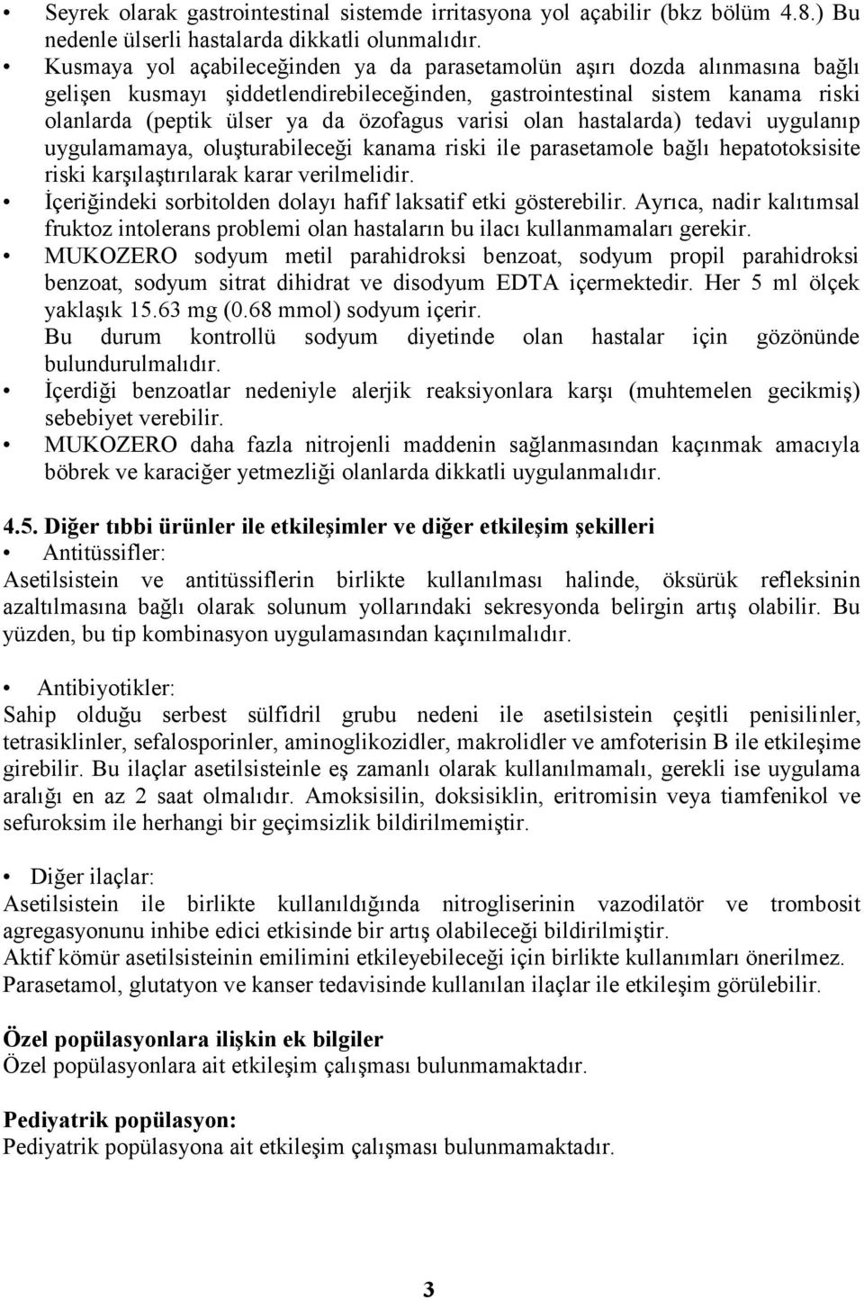 varisi olan hastalarda) tedavi uygulanıp uygulamamaya, oluşturabileceği kanama riski ile parasetamole bağlı hepatotoksisite riski karşılaştırılarak karar verilmelidir.